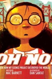 Oh No!: Or How My Science Project Destroyed the World
