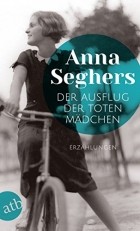 Anna Seghers - Der Ausflug der toten Mädchen