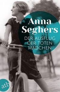 Anna Seghers - Der Ausflug der toten Mädchen