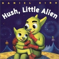 Дэниел Кирк - Hush, Little Alien (Board Book)
