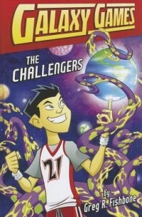Грег Р. Фишбоун - Galaxy Games: The Challengers