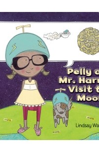 Линдси Уард - Pelly and Mr. Harrison Visit the Moon