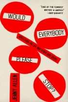 Jenny Allen - Would Everybody Please Stop?: Reflections on Life and Other Bad Ideas