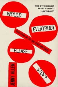 Дженни Аллен - Would Everybody Please Stop?: Reflections on Life and Other Bad Ideas