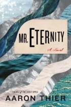 Aaron Thier - Mr. Eternity