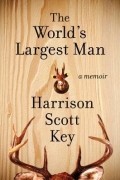 Harrison Scott Key - The World&#039;s Largest Man