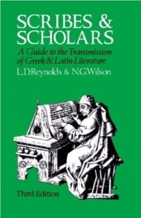  - Scribes and Scholars: A Guide to the Transmission of Greek and Latin Literature