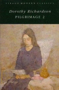 Дороти Ричардсон - Pilgrimage, Volume 2: The Tunnel and Interim