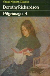 Дороти Ричардсон - Pilgrimage, Volume 4: Oberland, Dawn's Left Hand, Clear Horizon, Dimple Hill, March Moonlight
