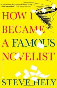 Стив Хели - How I Became a Famous Novelist