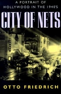 Отто Фридрих - City of Nets: A Portrait of Hollywood in the 1940s