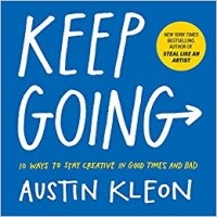 Остин Клеон - Keep Going: 10 Ways to Stay Creative in Good Times and Bad
