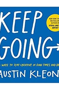 Остин Клеон - Keep Going: 10 Ways to Stay Creative in Good Times and Bad