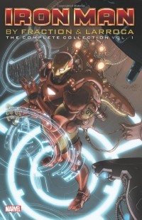  - Iron Man by Fraction & Larroca: The Complete Collection Vol. 1