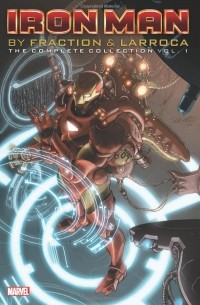  - Iron Man by Fraction & Larroca: The Complete Collection Vol. 1