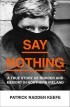 Патрик Радден Киф - Say Nothing: A True Story Of Murder and Memory In Northern Ireland