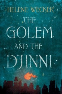 Helene Wecker - The Golem and the Djinni