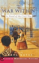 Кэрол Матас - The War Within: A Novel of the Civil War