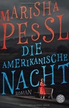 Marisha Pessl - Die amerikanische Nacht