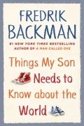 Fredrik Backman - Things My Son Needs to Know about the World