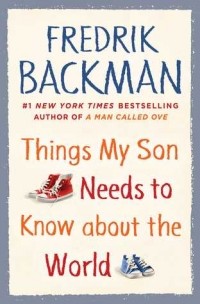 Fredrik Backman - Things My Son Needs to Know about the World