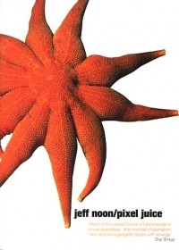 Jeff Noon - Pixel Juice