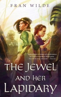 Fran Wilde - The Jewel and Her Lapidary