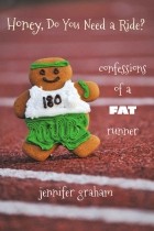 Jennifer Graham - Honey, Do You Need a Ride? Confessions of a Fat Runner