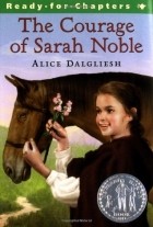 Алиса Дэлглиш - The Courage of Sarah Noble