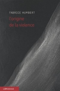 Фабрис Гумбер - L'Origine de la violence