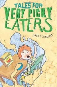 Josh Schneider - Tales for Very Picky Eaters