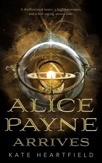 Kate Heartfield - Alice Payne Arrives
