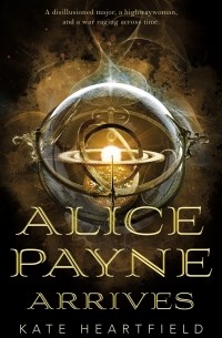 Kate Heartfield - Alice Payne Arrives