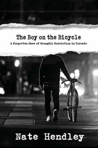 Нейт Хендли - The Boy on the Bicycle: A Forgotten Case of Wrongful Conviction in Toronto