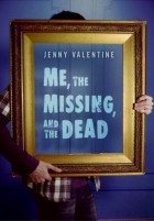 Дженни Валентайн - Me, the Missing, and the Dead