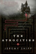 Jeremy C. Shipp - The Atrocities
