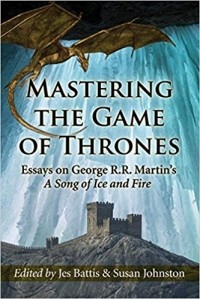 Susan A. Johnston - Mastering the Game of Thrones: Essays on George R.R. Martin's A Song of Ice and Fire