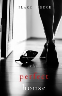 Blake Pierce - The Perfect House