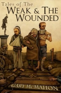 Гари Макмахон - Tales of the Weak & the Wounded