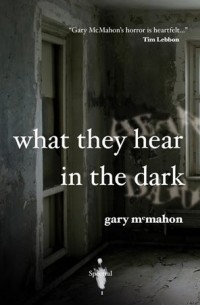 Гари Макмахон - What They Hear In The Dark