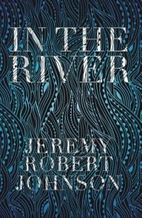 Джереми Роберт Джонсон - In The River