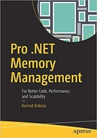 Konrad Kokosa - Pro .NET Memory Management: For Better Code, Performance, and Scalability