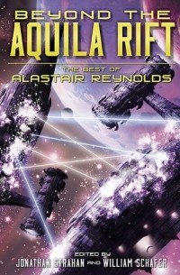 Alastair Reynolds - Beyond the Aquila Rift: The Best of Alastair Reynolds