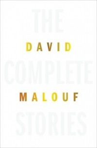 David Malouf - The Complete Stories