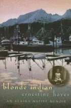 Эрнестин Хейс - Blonde Indian: An Alaska Native Memoir