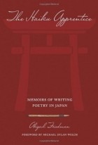 Абигейл Фридман - The Haiku Apprentice: Memoirs of Writing Poetry in Japan