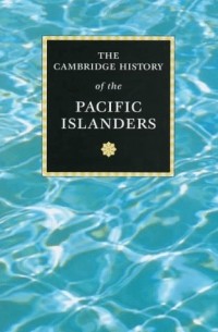 The Cambridge History of the Pacific Islanders