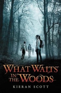 Кирэн Скотт - What Waits in the Woods
