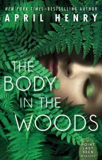 Эйприл Хенри - The Body in the Woods