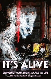  - It's Alive: Bringing Your Nightmares to Life